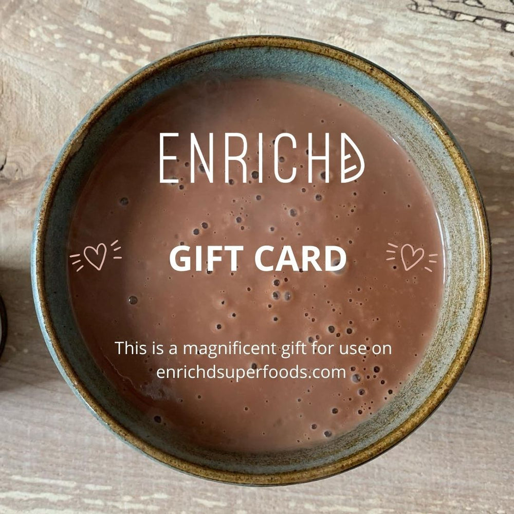 
                      
                        ENRICHD SUPERFOODS ENRICHD SUPERFOODS Gift Card, Medicinal mushroom extracts, plant based protein powder, high quality loose leaf tea, ceremonial grade matcha, cacao and superfoods.
                      
                    